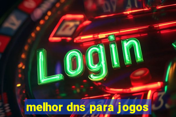 melhor dns para jogos